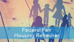 E2L: Federal Fair Housing Refresher