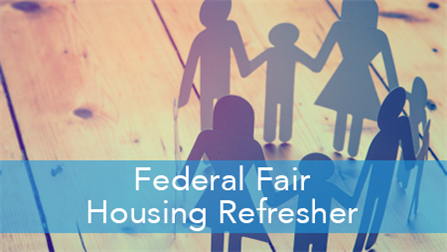 E2L: Federal Fair Housing Refresher